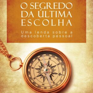 Selas Loja Online de Produtos Diversos 155 O Segredo da Ultima Escolha - Andy Andrews